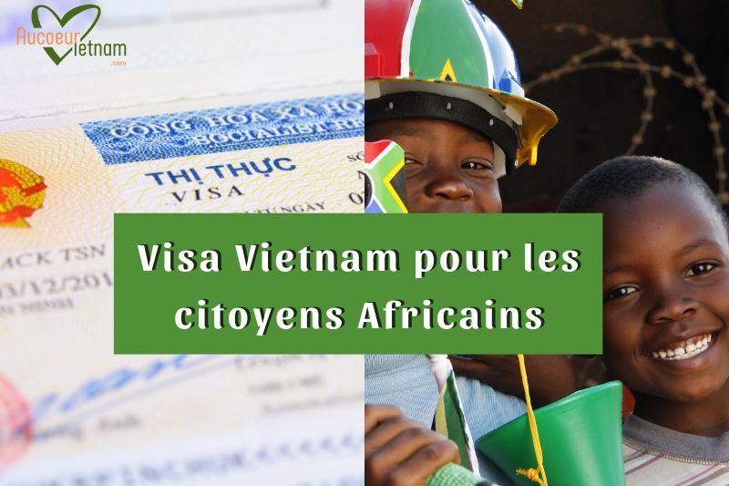 visa vietnam pour les citoyens africains - Au coeur Vietnam